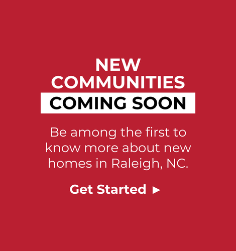 New Communities Coming Soon. Be among the first to know more about new homes in Raleigh, NC. Get Started.