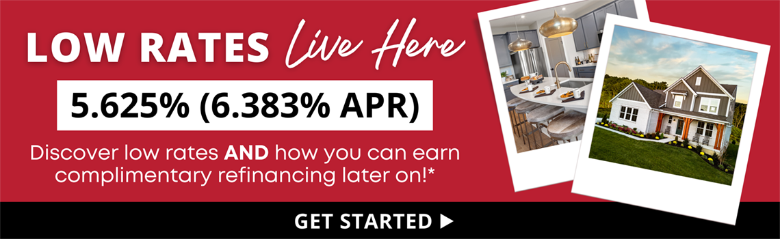 Low Rates Live Here. 5.625% (6.383% APR). Lock in a rate as low as this on select new homes for a limited time only.*. Click to get started.